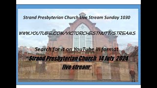 Strand Presbyterian 14 july 2024 1030 am  Live stream  with Mervyn Burnside