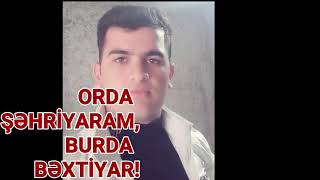 Orda Şəhriyaram, burda Bəxtiyar!