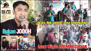 BUKAN JODOH" OM RAJAWALI" LIVE DESA TJ. RAYA ACARA BPK JAUHARI  2 DES 24