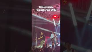 konser Noah palangkaraya 2023 #noah #sahabatnoah #konsernoah