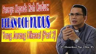 Percaya Akan Roh Kudus: Peran Roh Kudus Yang Jarang Dikenal (Part.2)