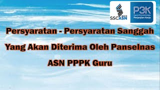 PERSYARATAN SANGGAH YANG AKAN DITERIMA OLEH PANSELNAS ASN PPPK GURU TAHUN 2021