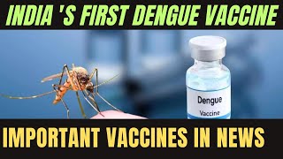 Dengiall vaccine| vaccines in news| science and technology