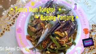 Tumis Ikan Tongkol Kacang Panjang