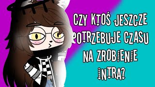 💌Czy ktoś jeszcze potrzebuje czasu żeby zrobić intro?💌