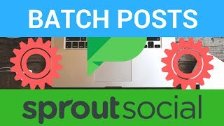 How to Batch Process Posts on Sprout Social - Fast and easy