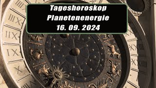 Tageshoroskop - Planetenenergie 16.09.2024       Horoskope/Sternzeichen/Energien