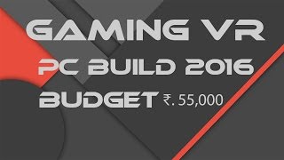 VR Gaming PC Build India 2016 Budget ₹55,000 [4K]