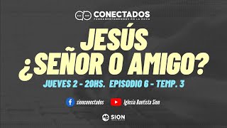 CONECTADOS - Jesús, ¿Señor o Amigo? - Episodio 6 Temporada 3