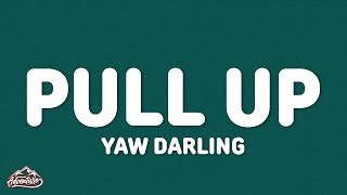 Yaw Darling - Pull Up (Lyrics)