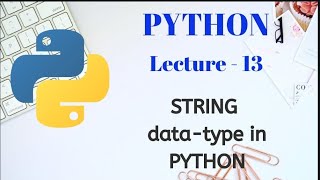 STRING data type in PYTHON | String basics PART - 2 | Lecture - 13