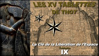 [IX] La Clé de la Libération de l'Espace, Tablette IX, les XV Tablettes de Thot