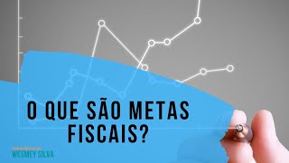 O QUE SÃO METAS FISCAIS?