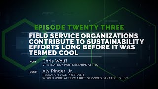 Ep 23: Field Service Organization Contributes to Sustainability Efforts Long Before it was Cool!