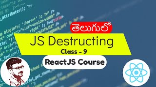 JavaScript Modules Required For React.js Part - 5 Destructing in Telugu [Class - 9]