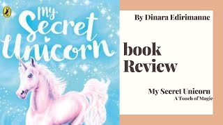 My Secret Unicorn: A Touch of Magic , Book Review by Dinara Edirimanna