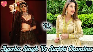 Ayesha Singh Vs Surbhi Chandna 💚🤎