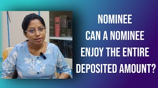 NOMINEE, Can a nominee enjoy the entire deposited amount? (নমিনি, নমিনির কী টাকার উপর অধিকার থাকে?)