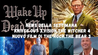 NEWS DELLA SETTIMANA | VISION,THE BEAR 3,NUOVO FILM PER THE ROCK,KNIVES OUT 3 CON DANIEL CRAIG