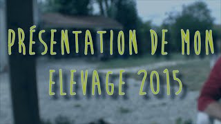 PRÉSENTATION DE MON ELEVAGE 2015