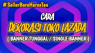 CARA DEKORASI TOKO LAZADA BANNER TUNGGAL / SINGLE BANNER