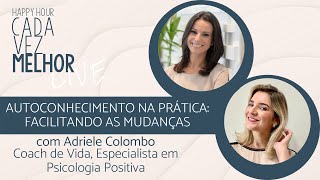 Happy Hour | Autoconhecimento na Prática: Como ele Facilita as Mudanças, com Adriele Colombo