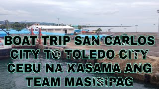 BOAT TRIP SAN CARLOS CITY NEGROS TO TOLEDO CITY CEBU KASAMA ANG TEAM