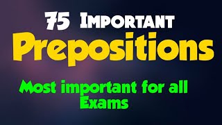 75 Prepositions... Most important in our daily English and for all Exams