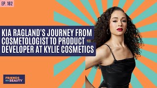 Ep. 162: Kia Ragland's Journey from Cosmetologist to Product Developer at Kylie Cosmetics