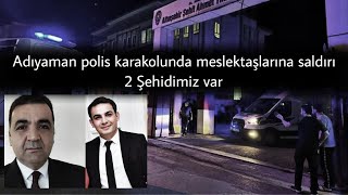 Adıyaman'da polis, meslektaşlarına kurşun yağdırdı: 2 Şehit | Haber muhabirini polis tartakladı