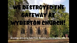 WE DESTROYED THE GATEWAY AT WYBERTON CHURCH!                  www.crackerbooks.fr