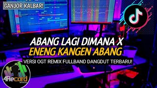 DJ ENENG KANGEN ABANG | VERSI OGT REMIXBAND X DANGDUT TERBARU!🔥