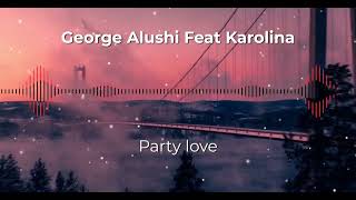 George Alushi Ft Karolina - Party love (Officiall video)