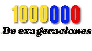 UN MILLON DE EXAGERACIONES