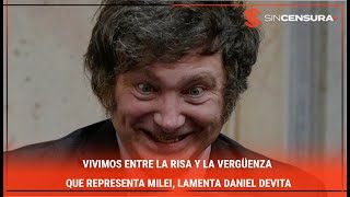 VIVIMOS ENTRE LA RISA Y LA VERGÜENZA que representa Milei, lamenta #DanielDevita