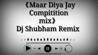 मार दिया जाय Maar Diya Jay Dj Shubham Remix