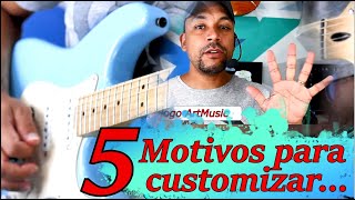 5 Motivos para customizar a sua guitarra.