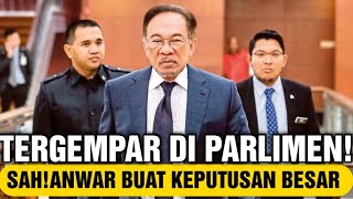 SELURUH NEGARA DIGEMPARKAN! SAH  DENGAN INI ANWAR BUAT KEPUTUSAN BESAR