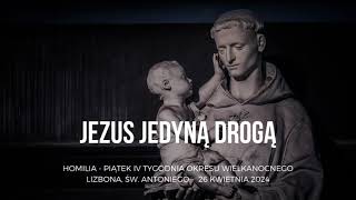 Jezus jedyną drogą ‐ Piątek IV tygodnia Okresu Wielkanocnego