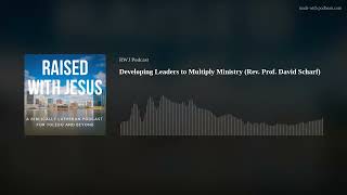 Developing Leaders to Multiply Ministry  (Rev. Prof. David Scharf)