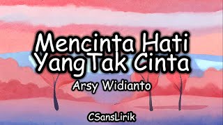 Mencinta Hati Yang Tak Cinta - Arsy Widianto (Lirik/Lyrics)