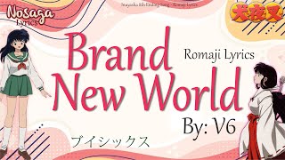 Brand New World - V6 - Inuyasha 8th Ending Song (Romaji Lyrics & English Translate)