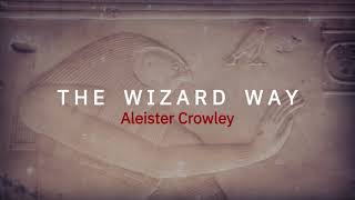 The Wizard way by Aleister Crowley