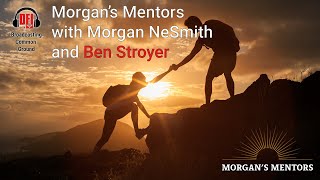 Morgans Mentors Episode 11: Ben Stroyer