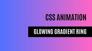 CSS Animation: Glowing Gradient Ring animation using css