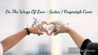 On The Wings Of Love - Guitar/Fingerstyle Cover