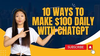 10 Ways to Make $100 Daily with ChatGPT