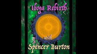 Episode 307: Iboga Rebirth with Spencer Burton