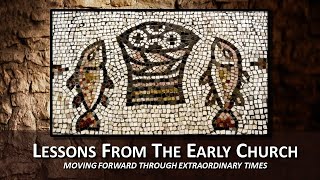 Lessons From The Early Church: Moving Forward in a Time of Crisis