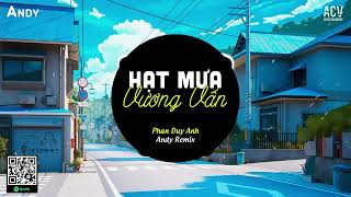 Hạt Mưa Vương Vấn (EDM) - Phan Duy Anh ft Andy Remix | Hạt Mưa Vương Vấn, Em Giờ Đây Đang Nơi Đâu...